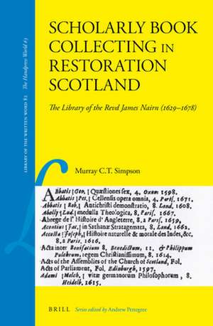 Scholarly Book Collecting in Restoration Scotland: The Library of the Revd James Nairn (1629–1678) de Murray C.T. Simpson