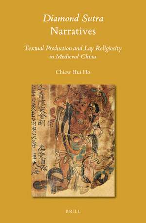 <i>Diamond Sutra</i> Narratives: Textual Production and Lay Religiosity in Medieval China de Chiew Hui Ho