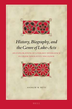 History, Biography, and the Genre of Luke-Acts: An Exploration of Literary Divergence in Greek Narrative Discourse de Andrew W. Pitts