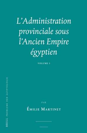 L'Administration provinciale sous l’Ancien Empire égyptien (2 vols) de Émilie Martinet