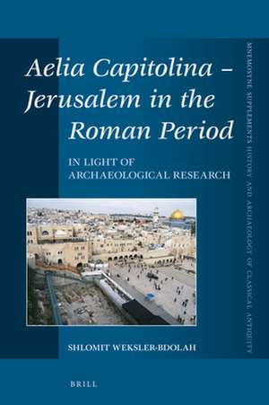 Aelia Capitolina – Jerusalem in the Roman Period: In Light of Archaeological Research de Shlomit Weksler-Bdolah