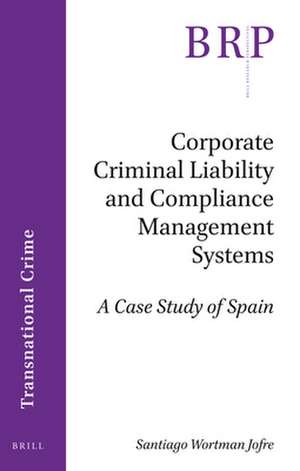 Corporate Criminal Liability and Compliance Management Systems: A Case Study of Spain de Santiago Wortman Jofre