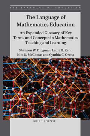 The Language of Mathematics Education: An Expanded Glossary of Key Terms and Concepts in Mathematics Teaching and Learning de Shannon W. Dingman