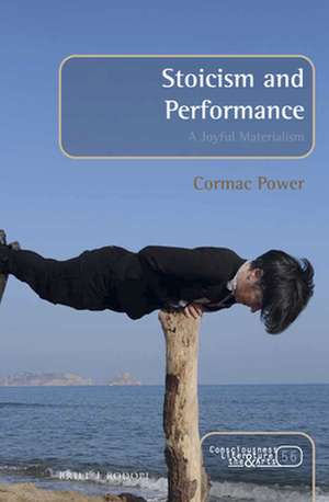 Stoicism and Performance: A Joyful Materialism de Cormac Power