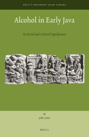 Alcohol in Early Java: Its Social and Cultural Significance de Jiří Jákl