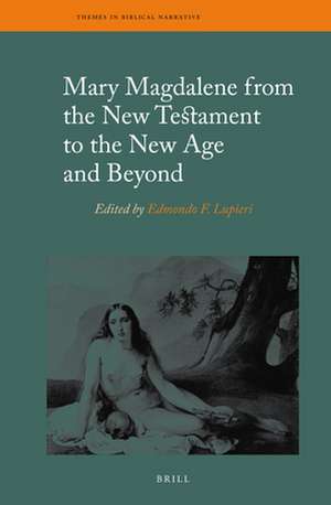 Mary Magdalene from the New Testament to the New Age and Beyond de Edmondo F. Lupieri