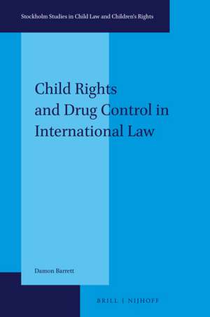 Child Rights and Drug Control in International Law de Damon Barrett