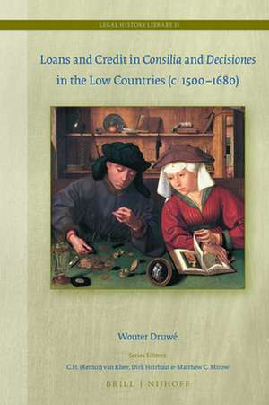 Loans and Credit in <i>Consilia</i> and <i>Decisiones</i> in the Low Countries (c. 1500-1680) de Wouter Druwé