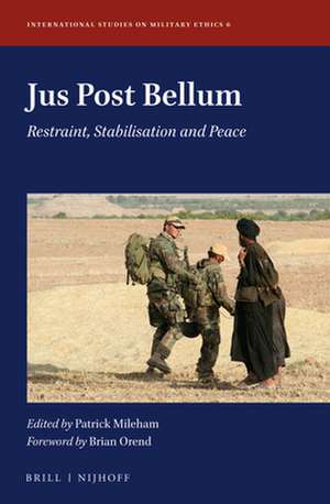 Jus Post Bellum: Restraint, Stabilisation and Peace de Patrick Mileham