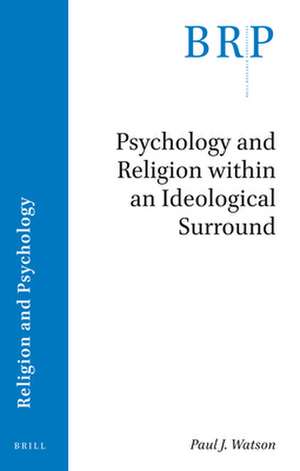 Psychology and Religion within an Ideological Surround de Paul J. Watson