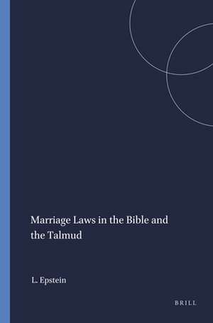 Marriage Laws in the Bible and the Talmud de L.M. Epstein