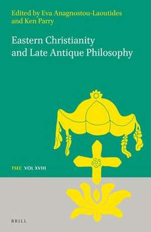 Eastern Christianity and Late Antique Philosophy de Eva Anagnostou-Laoutides