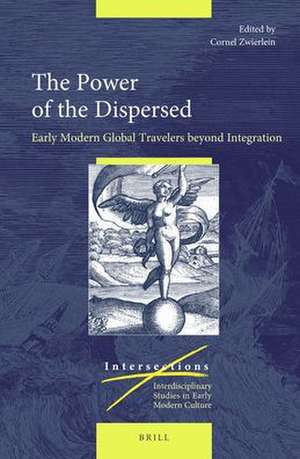 The Power of the Dispersed: Early Modern Global Travelers beyond Integration de Cornel Zwierlein