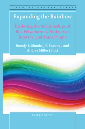 Expanding the Rainbow: Exploring the Relationships of Bi+, Polyamorous, Kinky, Ace, Intersex, and Trans People de Brandy L. Simula