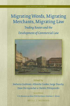 Migrating Words, Migrating Merchants, Migrating Law: Trading Routes and the Development of Commercial Law de Stefania Gialdroni