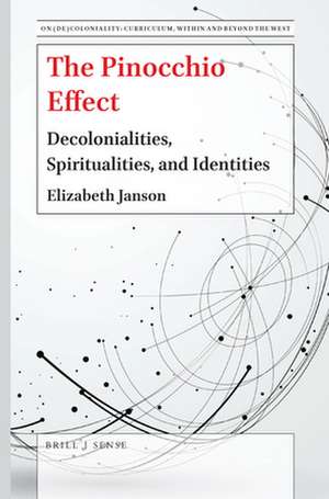 The Pinocchio Effect: Decolonialities, Spiritualities, and Identities de Elizabeth Janson