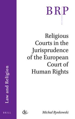 Religious Courts in the Jurisprudence of the European Court of Human Rights de Michał Rynkowski