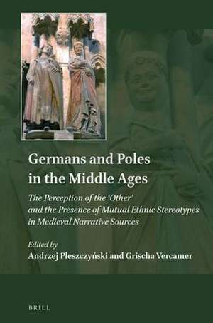 Germans and Poles in the Middle Ages: The Perception of the 'Other' and the Presence of Mutual Ethnic Stereotypes in Medieval Narrative Sources de Andrzej Pleszczynski