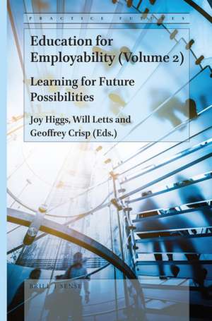 Education for Employability (Volume 2): Learning for Future Possibilities de Joy Higgs