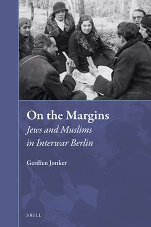 On the Margins: Jews and Muslims in Interwar Berlin de Gerdien Jonker