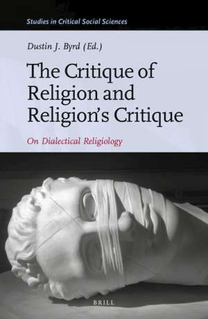 The Critique of Religion and Religion’s Critique: On Dialectical Religiology de Dustin J. Byrd