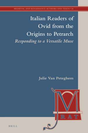 Italian Readers of Ovid from the Origins to Petrarch: Responding to a Versatile Muse de Julie Van Peteghem