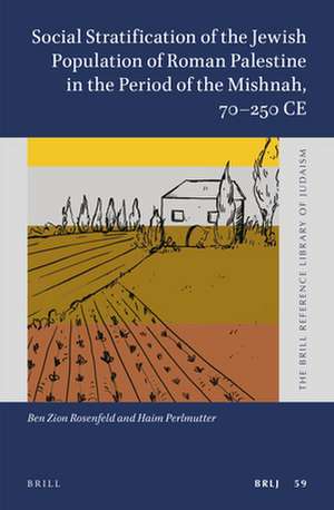 Social Stratification of the Jewish Population of Roman Palestine in the Period of the Mishnah, 70–250 CE de Ben Zion Rosenfeld