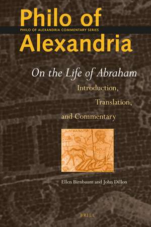 Philo of Alexandria: On the Life of Abraham: Introduction, Translation, and Commentary de Ellen Birnbaum