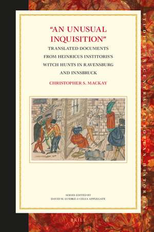 "An Unusual Inquisition": Translated Documents from Heinricus Institoris’s Witch Hunts in Ravensburg and Innsbruck de Christopher S. Mackay