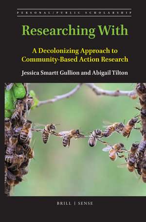 Researching With: A Decolonizing Approach to Community-Based Action Research de Jessica Smartt Gullion