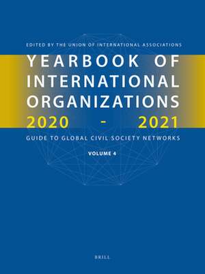 Yearbook of International Organizations 2020-2021, Volume 4 de Union of International Associations