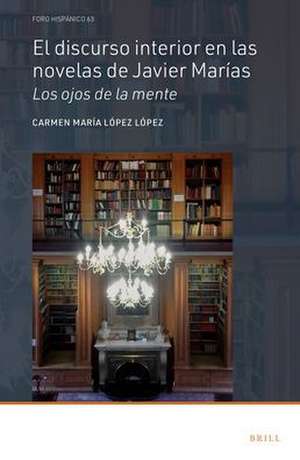 El discurso interior en las novelas de Javier Marías: Los ojos de la mente de Carmen María López López