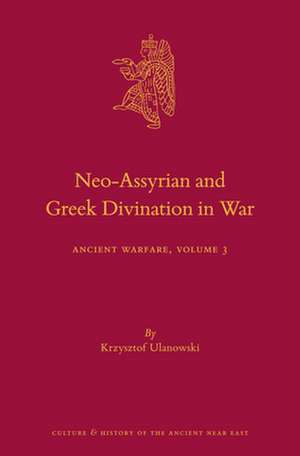 Neo-Assyrian and Greek Divination in War: Ancient Warfare Series Volume 3 de Krzysztof Ulanowski