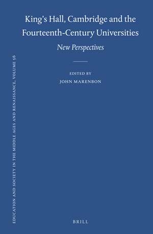 King’s Hall, Cambridge and the Fourteenth-Century Universities: New Perspectives de John Marenbon