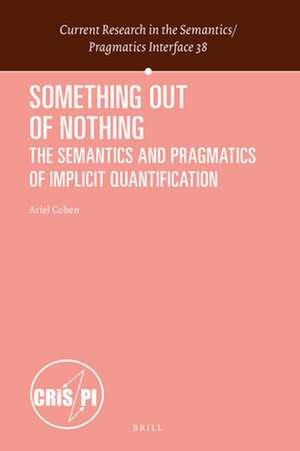 Something out of Nothing: The Semantics and Pragmatics of Implicit Quantification de Ariel Cohen