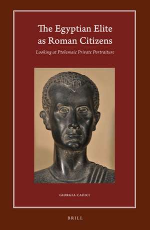 The Egyptian Elite as Roman Citizens: Looking at Ptolemaic Private Portraiture de Giorgia Cafici