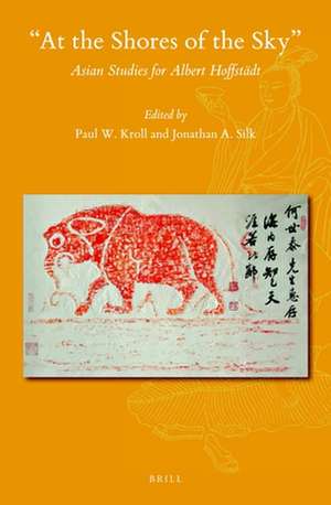 "At the Shores of the Sky": Asian Studies for Albert Hoffstädt de Paul W. Kroll