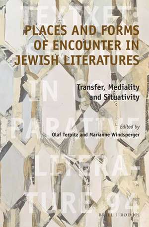 Places and Forms of Encounter in Jewish Literatures: Transfer, Mediality and Situativity de Olaf Terpitz