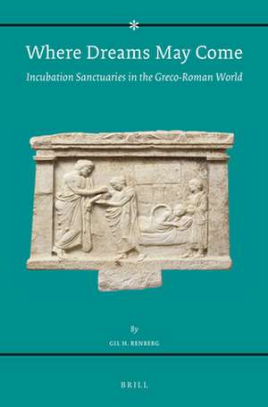 Where Dreams May Come (2 vol. set): Incubation Sanctuaries in the Greco-Roman World de Gil Renberg