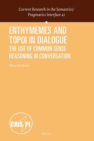 Enthymemes and Topoi in Dialogue: The Use of Common Sense Reasoning in Conversation de Ellen Breitholtz