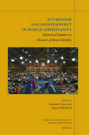 Ecumenism and Independency in World Christianity: Historical Studies in Honour of Brian Stanley de Alexander Chow