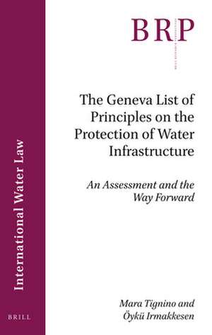 The Geneva List of Principles on the Protection of Water Infrastructure: An Assessment and the Way Forward de Mara Tignino