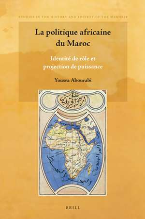 La politique africaine du Maroc: Identité de rôle et projection de puissance de Yousra Abourabi