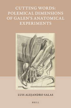 Cutting Words - Polemical Dimensions of Galen's Anatomical Experiments de Luis Alejandro Salas