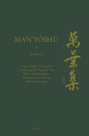 Man’yōshū (Book 16): A New English Translation Containing the Original Text, Kana Transliteration, Romanization, Glossing and Commentary de Alexander Vovin