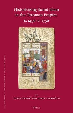 Historicizing Sunni Islam in the Ottoman Empire, c. 1450-c. 1750 de Tijana Krstić