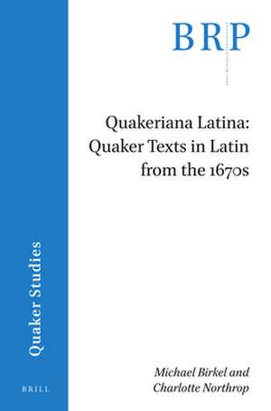 Quakeriana Latina: Quaker texts in Latin from the 1670s de Michael Birkel