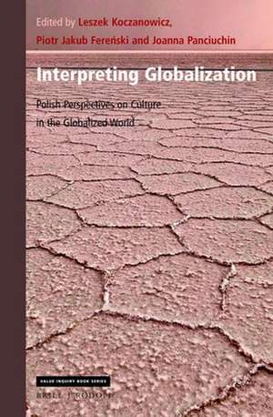 Interpreting Globalization: Polish Perspectives on Culture in the Globalized World de Leszek Koczanowicz