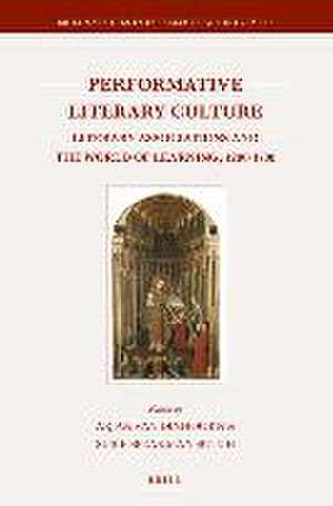 Performative Literary Culture: Literary Associations and the World of Learning, 1200-1700 de Arjan van Dixhoorn