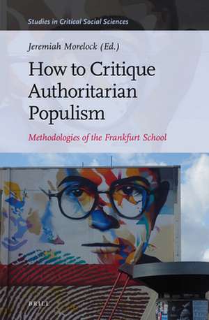 How to Critique Authoritarian Populism: Methodologies of the Frankfurt School de Jeremiah Morelock